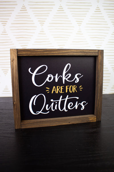 Corks are For Quitters Sign