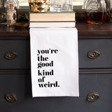 You're the Good Kind of Weird Hand Towel
