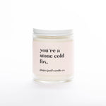 YOU'RE A STONE COLD FOX • NON TOXIC SOY CANDLE