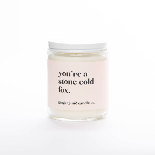YOU'RE A STONE COLD FOX • NON TOXIC SOY CANDLE