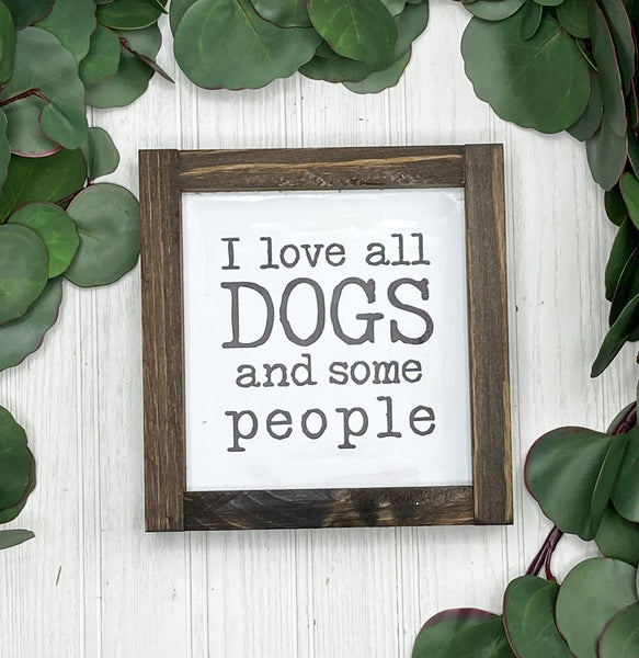 I Love All Dogs And Some People 6x6