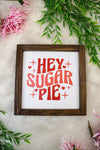 Hey Sugar Pie Valentine Sign