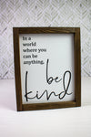 10x12 In a World  Where You Can Be Anything Be Kind