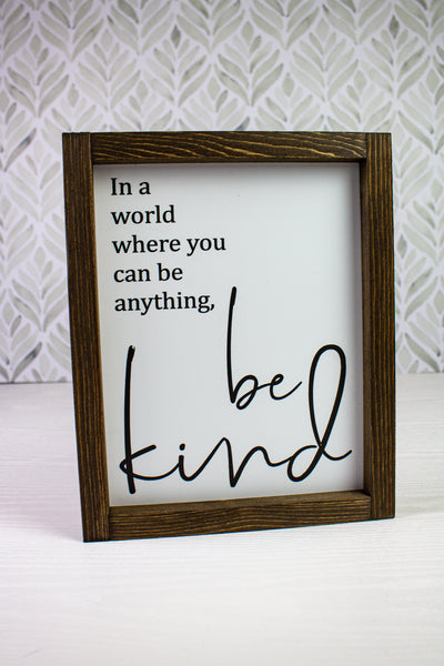 10x12 In a World  Where You Can Be Anything Be Kind