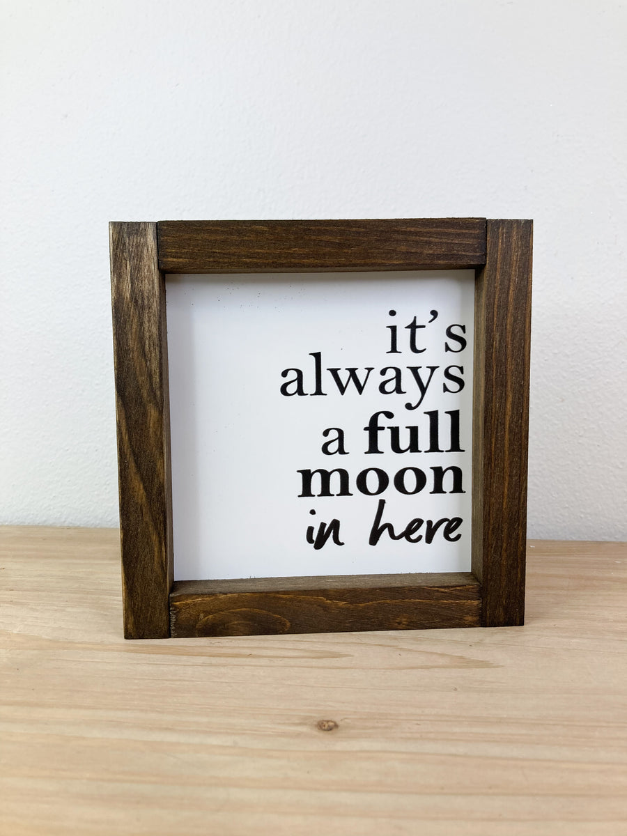 6x6 It’s Always a Full Moon – Rustic Raven Home Decor