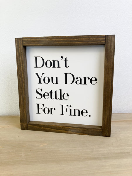 Don't You Dare Settle For Fine