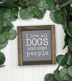 I Love All Dogs And Some People 6x6
